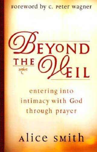 Beyond the Veil: Entering Into Intimacy with God Through Prayer – VERY GOOD