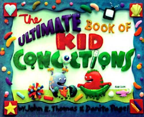 The Ultimate Book of Kid Concoctions: More Than 65 Wacky, Wild Crazy Co – GOOD
