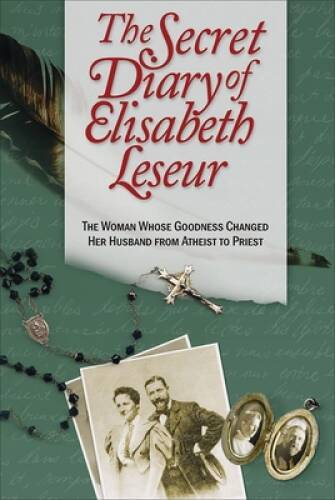 The Secret Diary of Elisabeth Leseur: The Woman Whose Goodness Changed He – GOOD