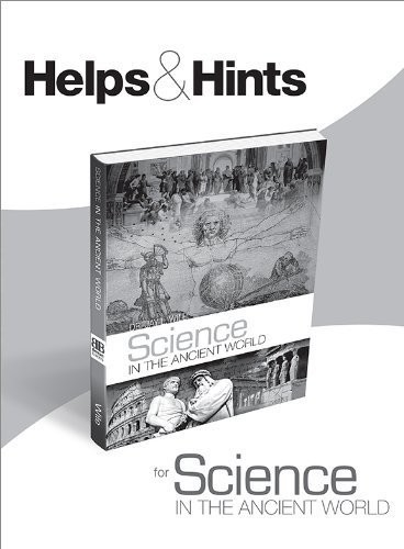 Science in the Ancient World by Jay Wile: Hints and Helps (Teacher’s Guide) …