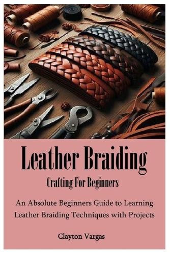 Clayton Vargas Leather Braiding Crafting For Beginners (Paperback)