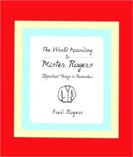 The World According to Mr. Rogers: Important Things to Remember