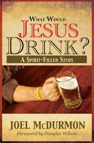 What Would Jesus Drink – Hardcover By Joel McDurmon – GOOD