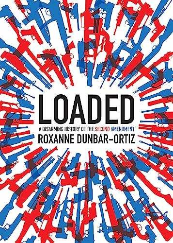 Loaded: A Disarming History of – Paperback, by Dunbar-Ortiz Roxanne – Very Good