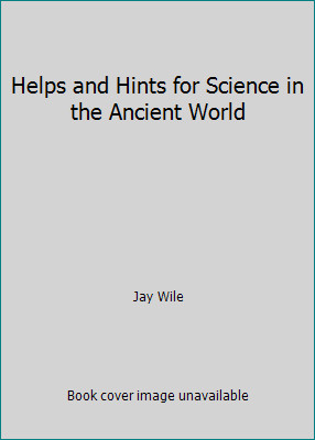 Science in the Ancient World by Jay Wile: Hints and Helps (Teacher’s Guide)…