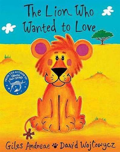The Lion Who Wanted to Love – Paperback By Giles Andreae – GOOD