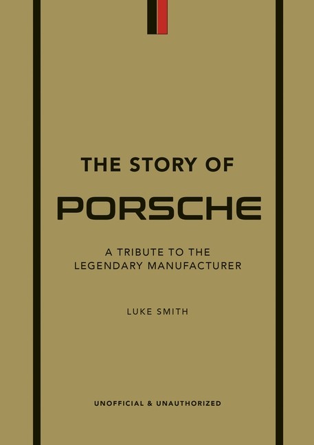The Story Of Porsche: A Tribute To The Legendary Manufacturer