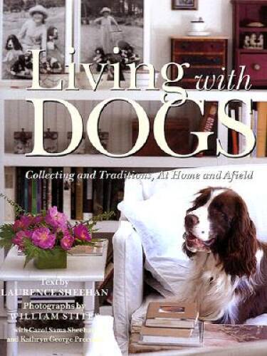 Living with Dogs: Collecting and Traditions, At Home and Afield – VERY GOOD