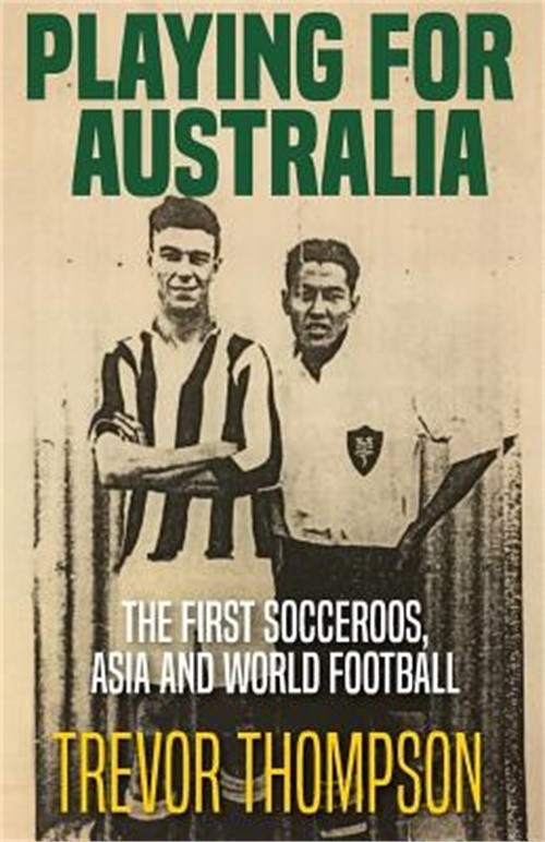 Playing for Australia: The First Socceroos, Asia and World Football (Paperback o