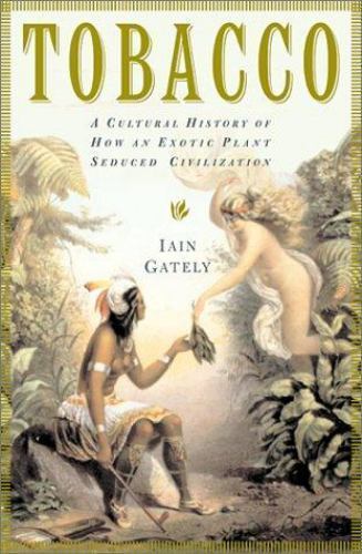 Tobacco: A Cultural History of How an Exotic Plant Seduced Civilization