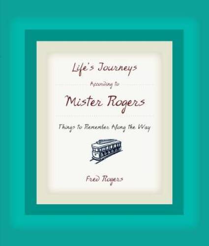 Life’s Journeys According to Mister Rogers: Things to Remember A – VERY GOOD