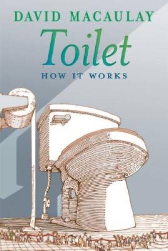 Toilet: How It Works – Hardcover By Macaulay, David – GOOD